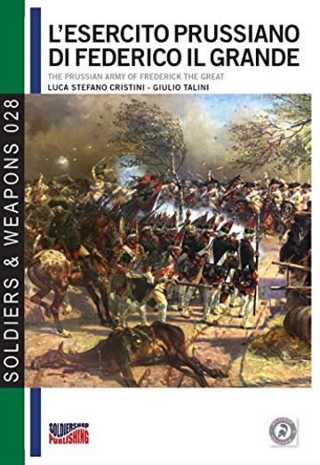 L'esercito prussiano di Federico il Grande (Soldiers&Weapons Vol. 28)